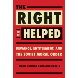 The Right to Be Helped: Deviance, Entitlement, and the Soviet Moral Order