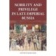 Nobility and Privilege in Late Imperial Russia