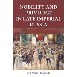 Nobility and Privilege in Late Imperial Russia