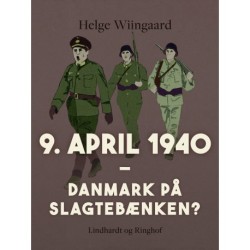 9. april 1940. Danmark på slagtebænken?