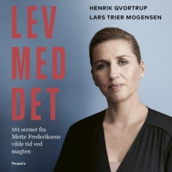 Lev med det: 181 scener fra Mette Frederiksens vilde tid ved magten