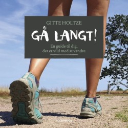 Gå langt - En guide til dig, der er vild med at vandre