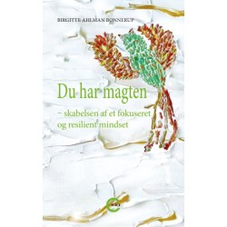 Du har magten: - skabelsen af et fokuseret og resilient mindset