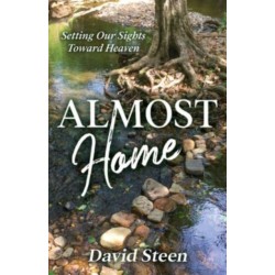 Almost Home: Setting Our Sights Towards Heaven