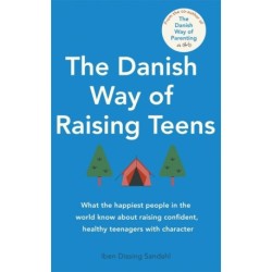 The Danish Way of Raising Teens: What the happiest people in the world know about raising confident, healthy teenagers