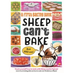 Sheep Can't Bake, But You Can!: A first baking book