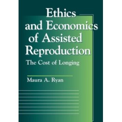 Ethics and Economics of Assisted Reproduction: The Cost of Longing