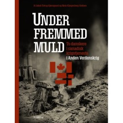 Under fremmed muld: to danskere i canadisk krigstjeneste i Anden Verdenskrig