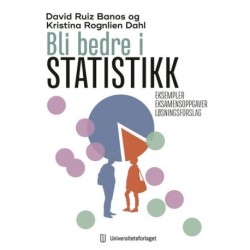 Bli bedre i statistikk : eksempler og eksamensoppgaver med løsningsforslag