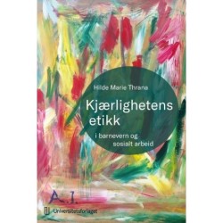 Kjærlighetens etikk : i barnevern og sosialt arbeid