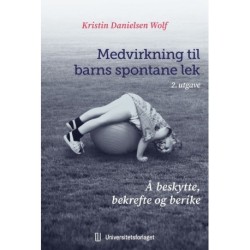 Medvirkning til barns spontane lek : å beskytte, bekrefte og berike
