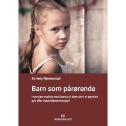Barn som pårørende : hvordan snakke med barna til dem som er psykisk syk eller rusmiddelavhengig?