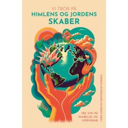 Vi tror på Himlens og Jordens skaber: Tre syn på skabelse og videnskab