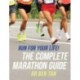 Run for Your Life!: The Complete Marathon Guide