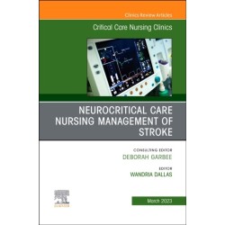 Neurocritical Care Nursing Management of Stroke, An Issue of Critical Care Nursing Clinics of North America