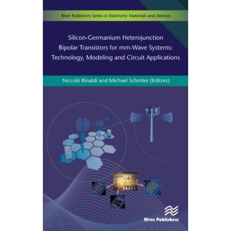 Silicon-Germanium Heterojunction Bipolar Transistors for Mm-wave Systems Technology, Modeling and Circuit Applications