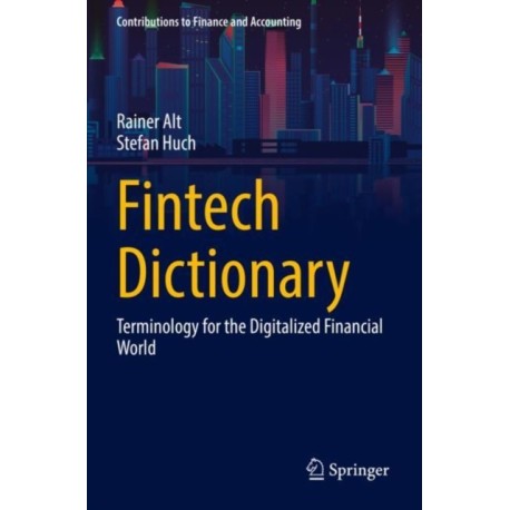 Fintech Dictionary: Terminology for the Digitalized Financial World