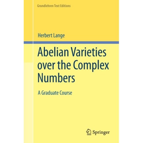 Abelian Varieties over the Complex Numbers: A Graduate Course