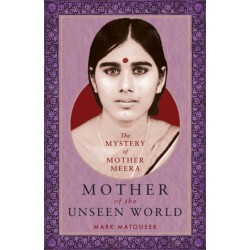 Mother of the Unseen World: The Mystery of Mother Meera