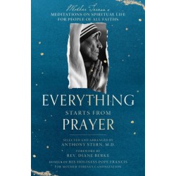Everything Starts from Prayer: Mother Teresa's Meditations on Spiritual Life for People of All Faiths