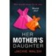 Her Mother's Daughter: An absolutely gripping psychological thriller with a killer twist