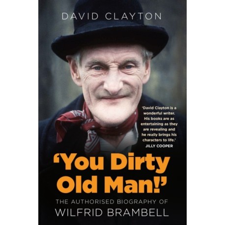 'You Dirty Old Man!': The Authorised Biography of Wilfrid Brambell