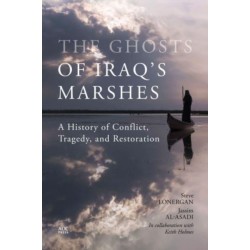 The Ghosts of Iraq's Marshes: A History of Conflict, Tragedy, and Restoration