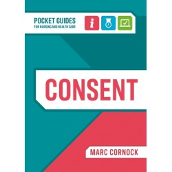Consent: A Pocket Guide for Nursing and Health Care