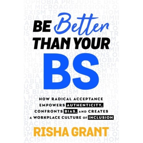 Be Better Than Your BS: How Radical Acceptance Empowers Authenticity and Creates a Workplace Culture of Inclusion