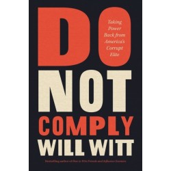 Do Not Comply: Taking Power Back from America’s Corrupt Elite