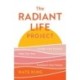 The Radiant Life Project: Awaken Your Purpose, Heal Your Past, and Transform Your Future