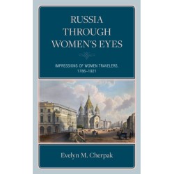 Artists, Writers, and Diplomats’ Wives: Impressions of Women Travelers in Imperial Russia