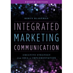 Integrated Marketing Communication: Creative Strategy from Idea to Implementation