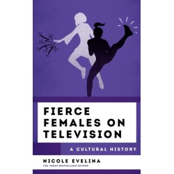 Fierce Females on Television: A Cultural History