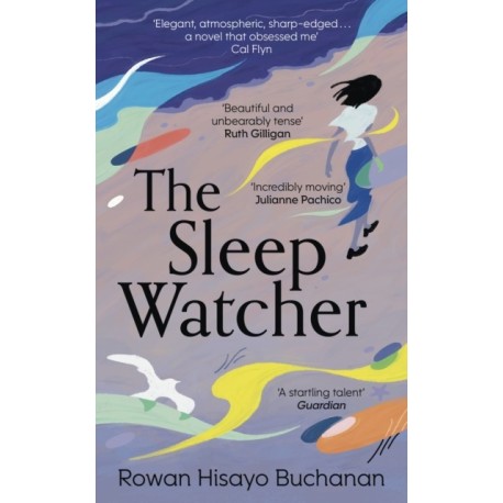 The Sleep Watcher: The luminous new novel from Costa-shortlisted author Rowan Hisayo Buchanan