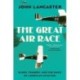 The Great Air Race - Glory, Tragedy, and the Dawn of American Aviation: Glory, Tragedy, and the Dawn of American Aviation