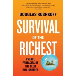 Survival of the Richest - Escape Fantasies of the Tech Billionaires: Escape Fantasies of the Tech Billionaires