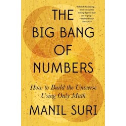 The Big Bang of Numbers - How to Build the Universe Using Only Math: How to Build the Universe Using Only Math