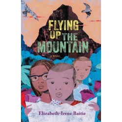 Flying Up the Mountain: A Novel