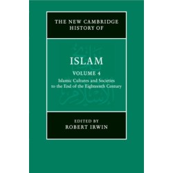 The New Cambridge History of Islam: Volume 4, Islamic Cultures and Societies to the End of the Eighteenth Century