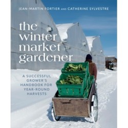 The Winter Market Gardener: A Successful Grower's Handbook for Year-Round Harvests