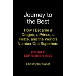 Journey to the Best: How I Became a Dragon, a Prince, a Pirate, and the World's Number One Superhero