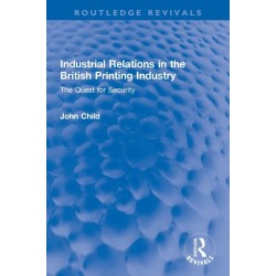 Industrial Relations in the British Printing Industry: The Quest for Security