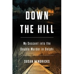 Down the Hill: My Descent into the Double Murder in Delphi