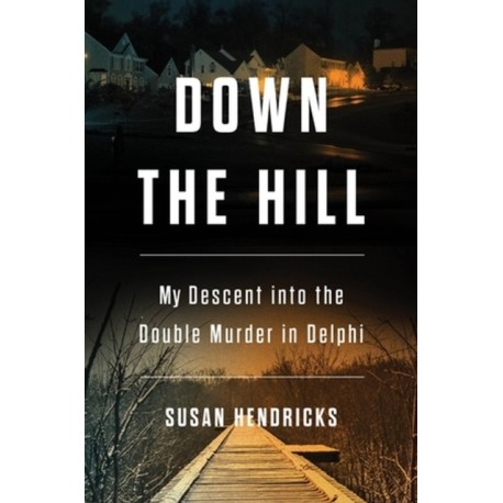 Down the Hill: My Descent into the Double Murder in Delphi
