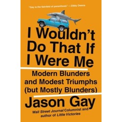 I Wouldn't Do That If I Were Me: Modern Blunders and Modest Triumphs (but Mostly Blunders)
