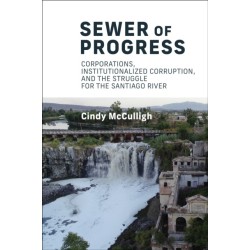 Sewer of Progress: Corporations, Institutionalized Corruption, and the Struggle for the Santiago River