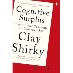 Cognitive Surplus: Creativity and Generosity in a Connected Age