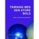 Træning med den store bold: Øvelser, variationer og programmer