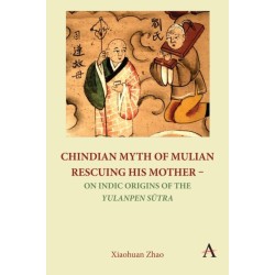 Chindian Myth of Mulian Rescuing His Mother – On Indic Origins of the Yulanpen Sutra: Debate and Discussion
